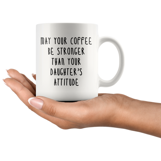 May Your Coffee Be Stronger Than Your Toddler 15oz. Mug